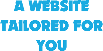 A WEBSITE TAILORED FOR YOU