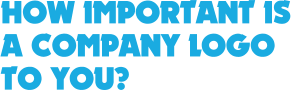 HOW IMPORTANT IS A COMPANY LOGO TO YOU?