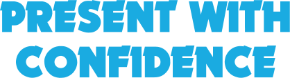 PRESENT WITH CONFIDENCE